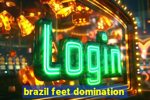 brazil feet domination